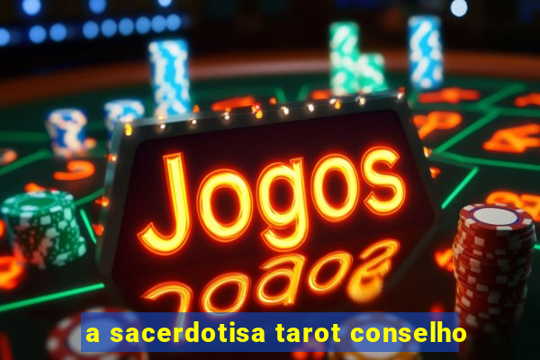 a sacerdotisa tarot conselho